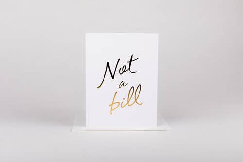 Not a Bill - Greeting Card