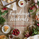 Farmhouse Weekends: Menus for Relaxing Country Meals All Yr