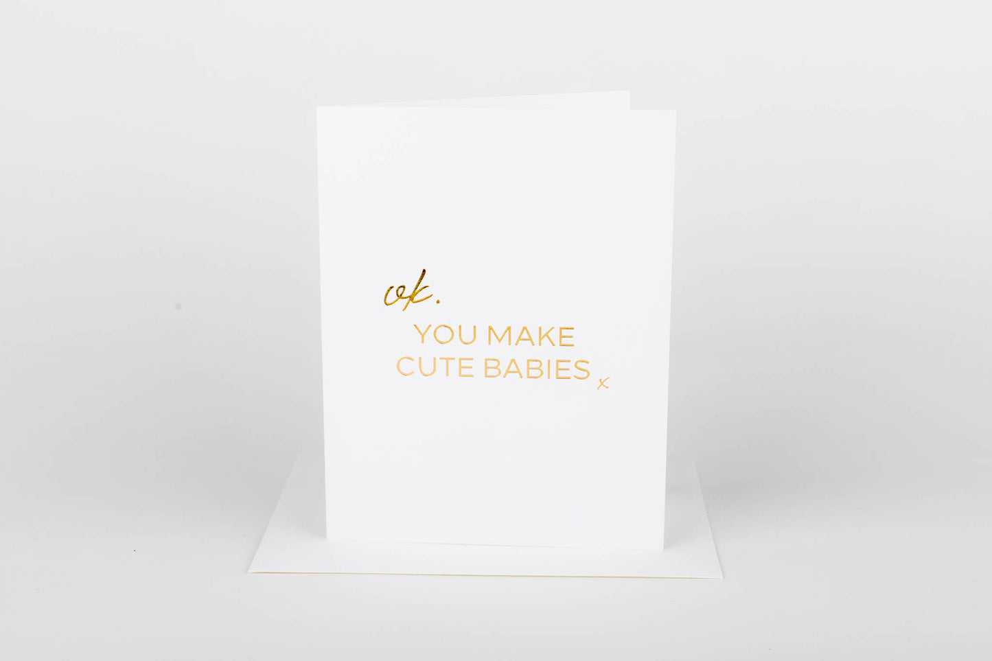 Ok, You Make Cute Babies Card