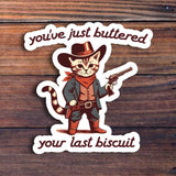 You've Just Buttered Your Last Biscuit Sticker