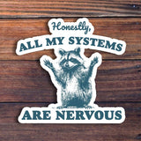 Honestly, All My Systems Are Nervous Sticker