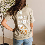 Do What Makes You Holy Tee