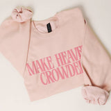 Make Heaven Crowded Sweatshirt: Dusty Rose