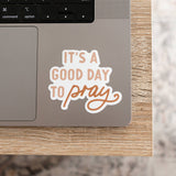 It's a Good Day to Pray Sticker