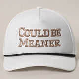 COULD BE MEANER Embroidered Trucker Hat
