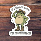 If I Shenan Once I'll Shenan Again Sticker