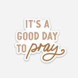 It's a Good Day to Pray Sticker