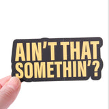 Ain't That Something Sticker
