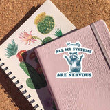 Honestly, All My Systems Are Nervous Sticker