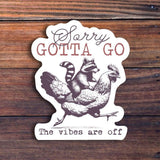 Sorry Gotta Go The Vibes Are Off Sticker