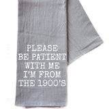 Be Patient with Me I'm from the 1900s Tea Towel