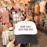How Can I Pray For You Christian Trucker Hat