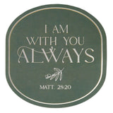 Sticker Vinyl I Am With You Always Matt. 28:20