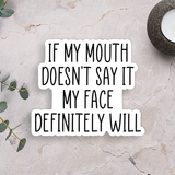 If My Mouth Doesn't Say It Vinyl Sticker