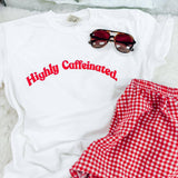 Highly Caffeinated Tee
