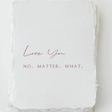 Love you. No. Matter. What. Greeting Card