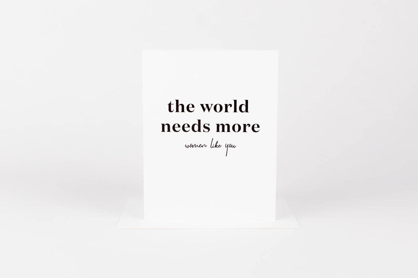 World Needs More Women Like You Greeting Card