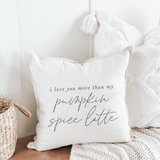 I Love You More Than My Pumpkin Spice Latte Pillow