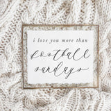 I Love You More Than Football Sundays Calligraphy Print