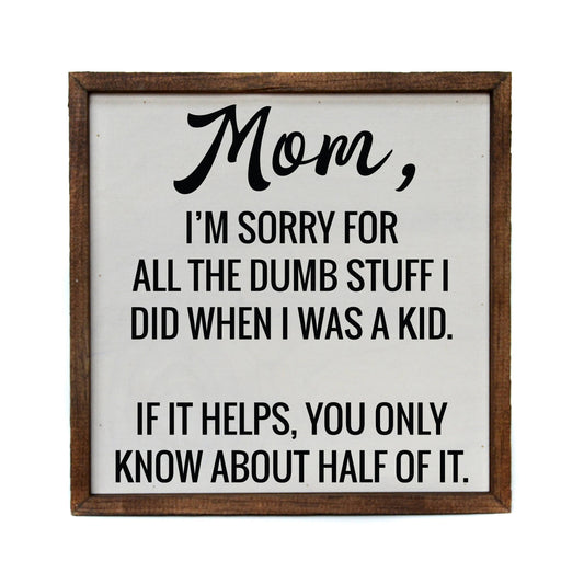 Mom I'm Sorry - Mothers Day Sign - Home Décor